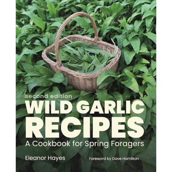 Wild Garlic Recipes: A Cookbook for Spring Foragers 2nd EDITION